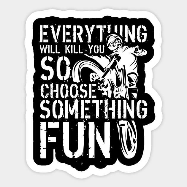 Everything Will Kill You, So Choose Something Fun Sticker by fiar32